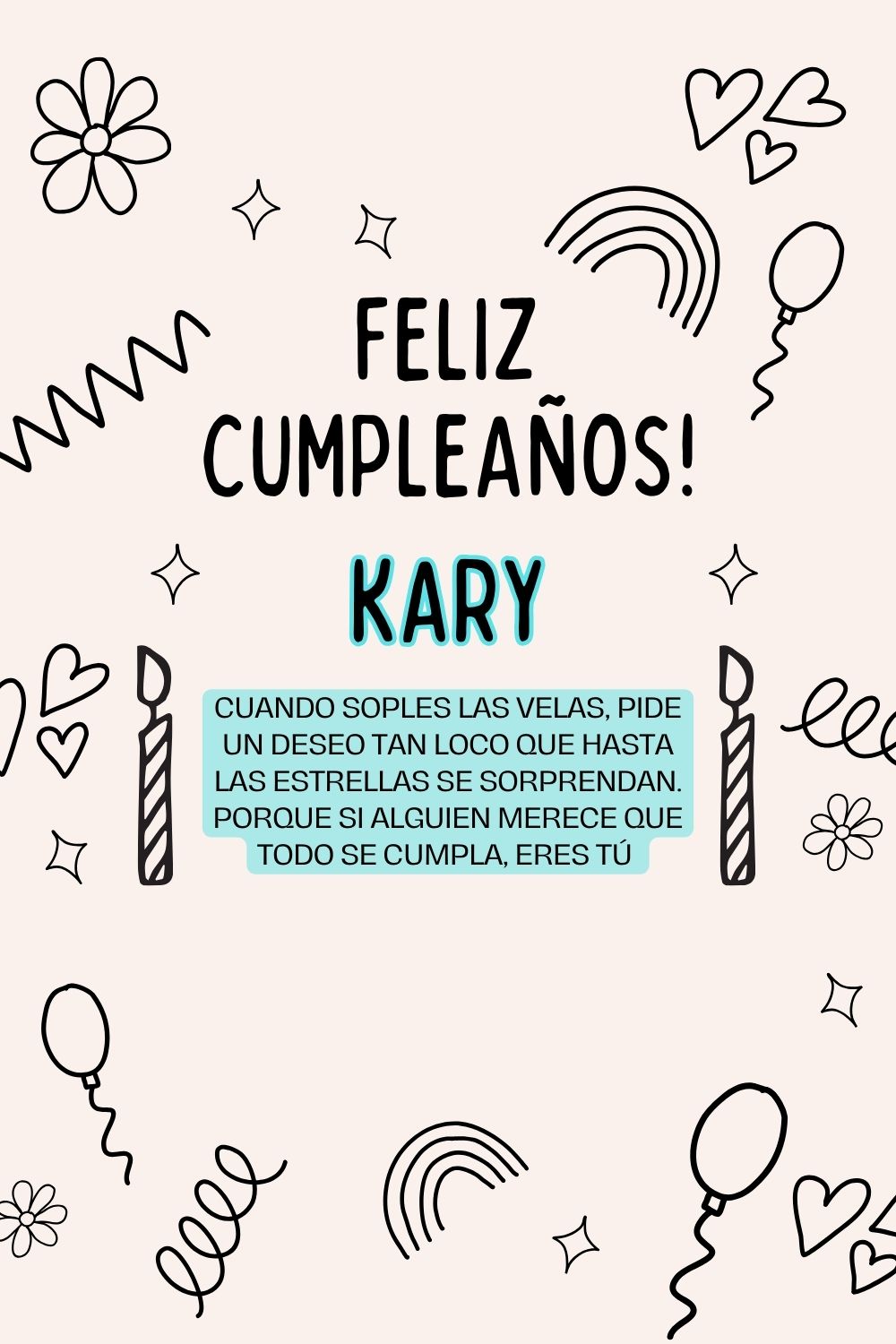 Kary. Cuando soples las velas, pide un deseo tan loco que hasta las estrellas se sorprenda