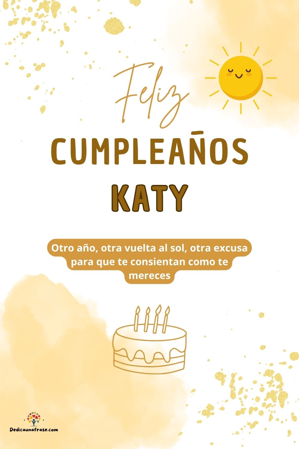 Katy. Otro año, otra vuelta al sol, otra excusa para que te consientan como te mereces ¡Fe