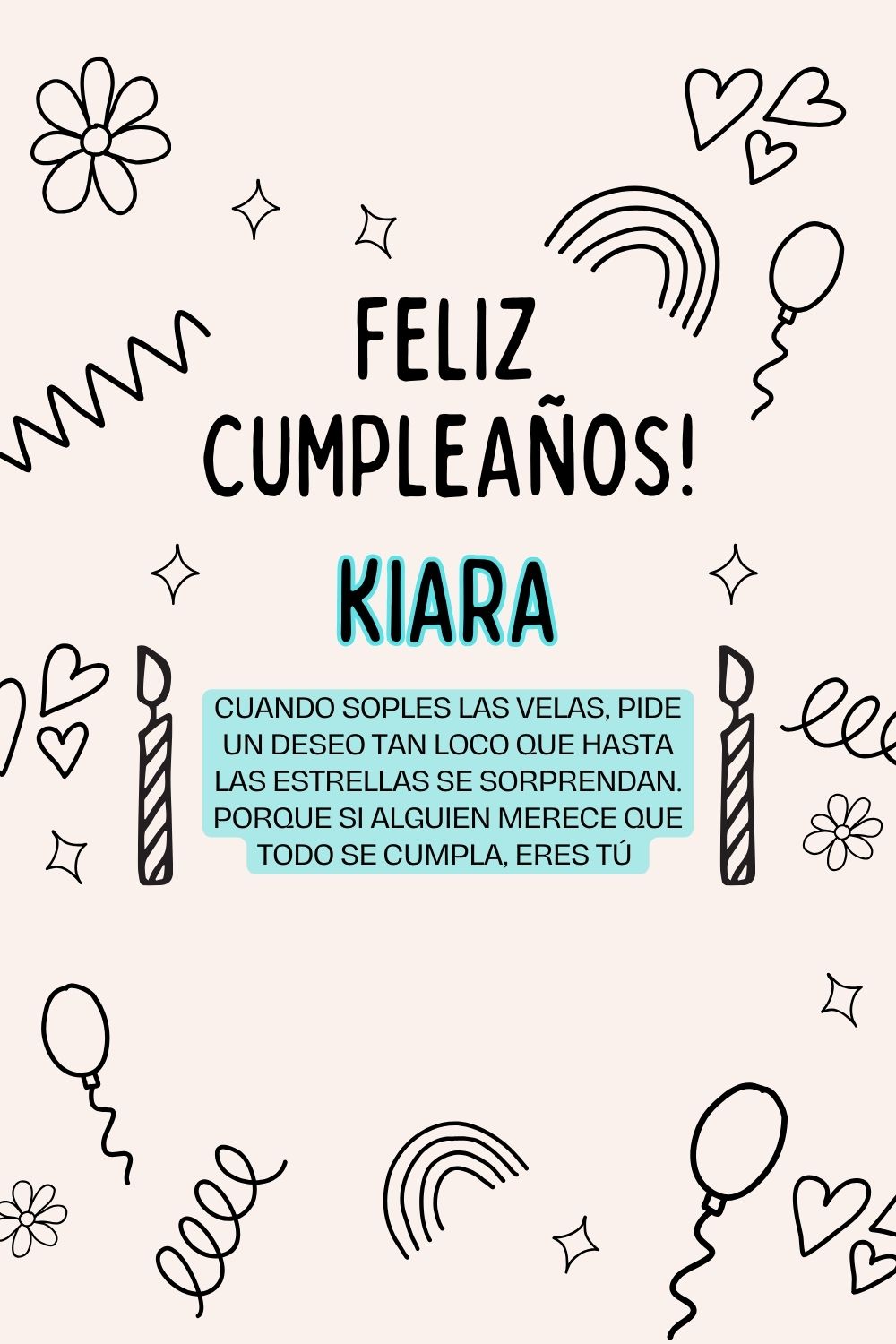 Kiara. Cuando soples las velas, pide un deseo tan loco que hasta las estrellas se sorprend
