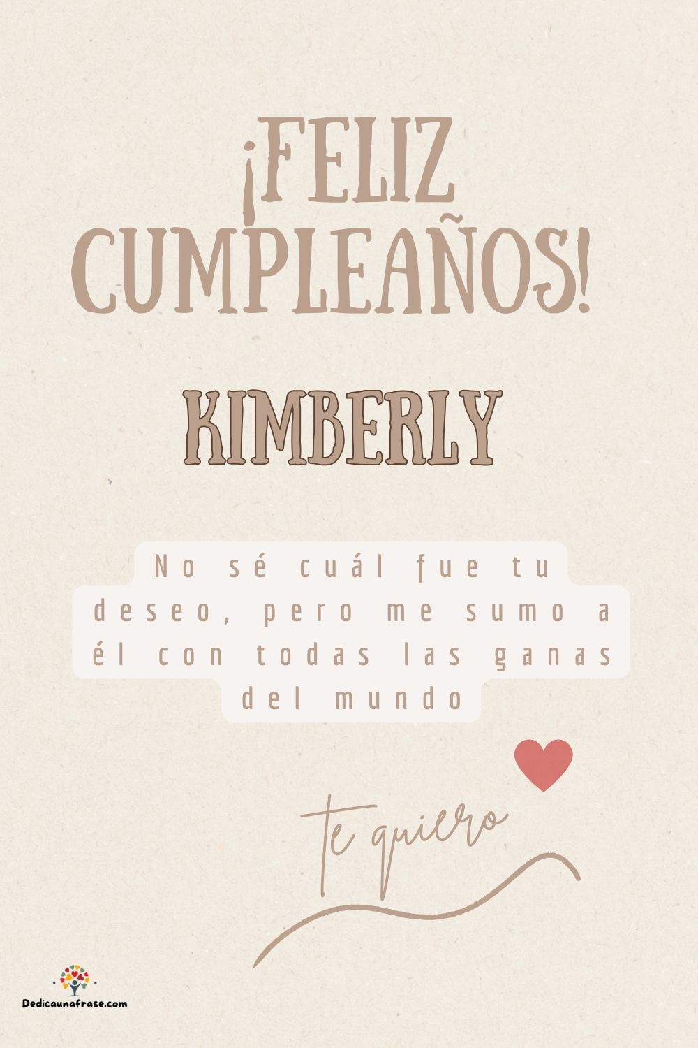 Kimberly. No sé cuál fue tu deseo, pero me sumo a él con todas las ganas del mundo ¡Feliz