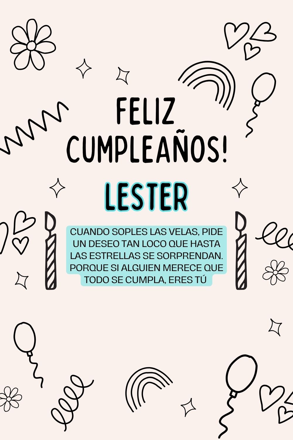 Lester. Cuando soples las velas, pide un deseo tan loco que hasta las estrellas se sorpren