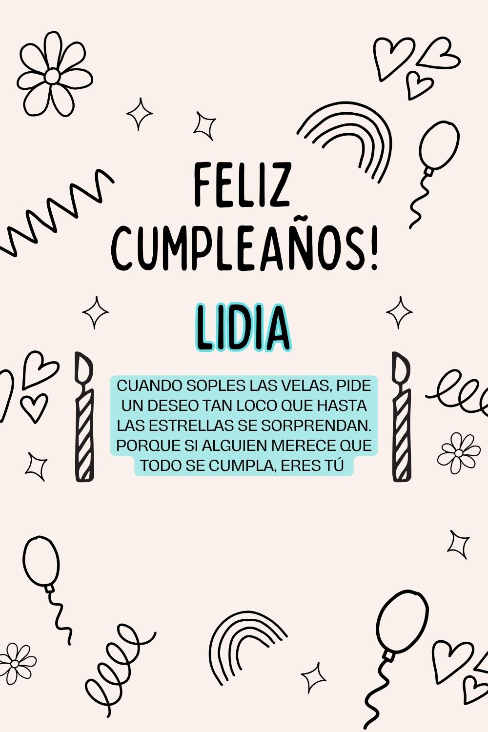 Lidia. Cuando soples las velas, pide un deseo tan loco que hasta las estrellas se sorprend