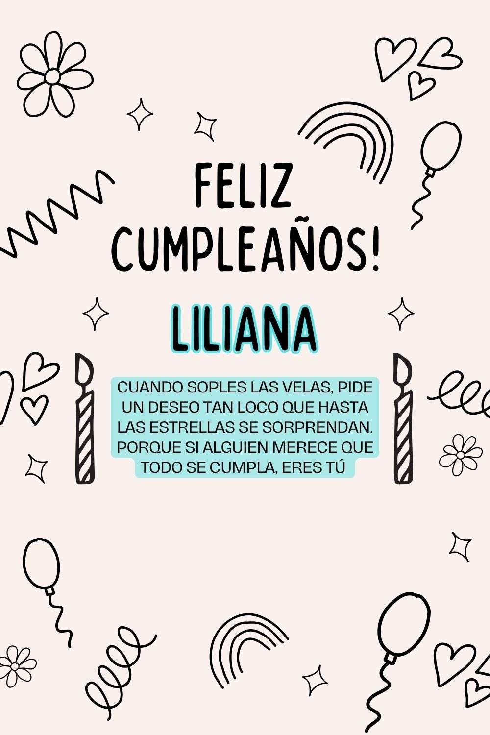 Liliana. Cuando soples las velas, pide un deseo tan loco que hasta las estrellas se sorpre