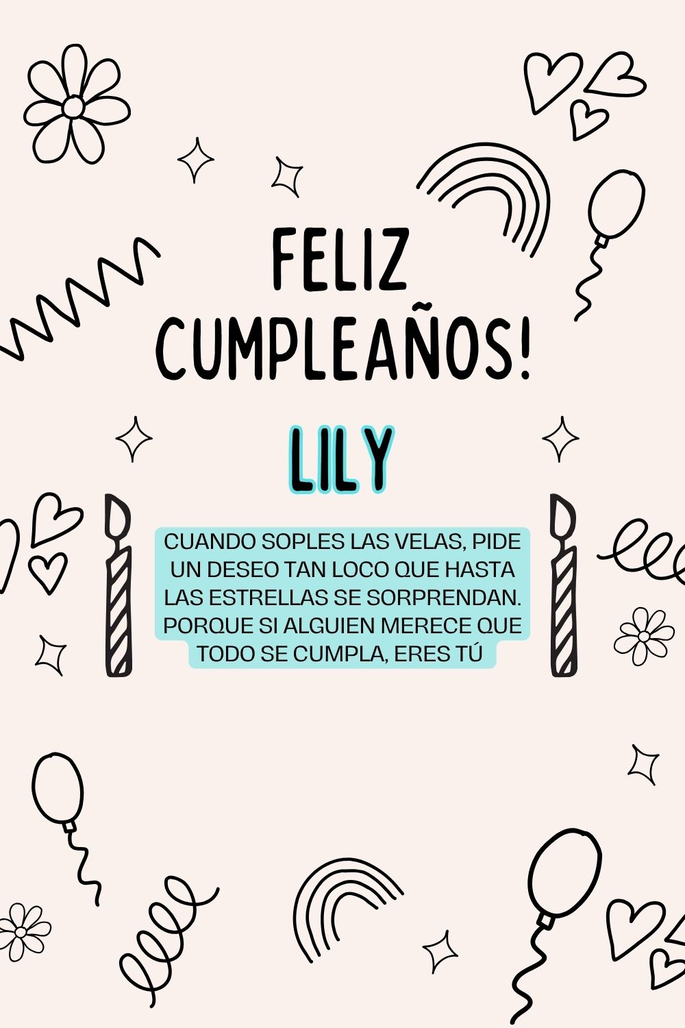 Lily. Cuando soples las velas, pide un deseo tan loco que hasta las estrellas se sorprenda