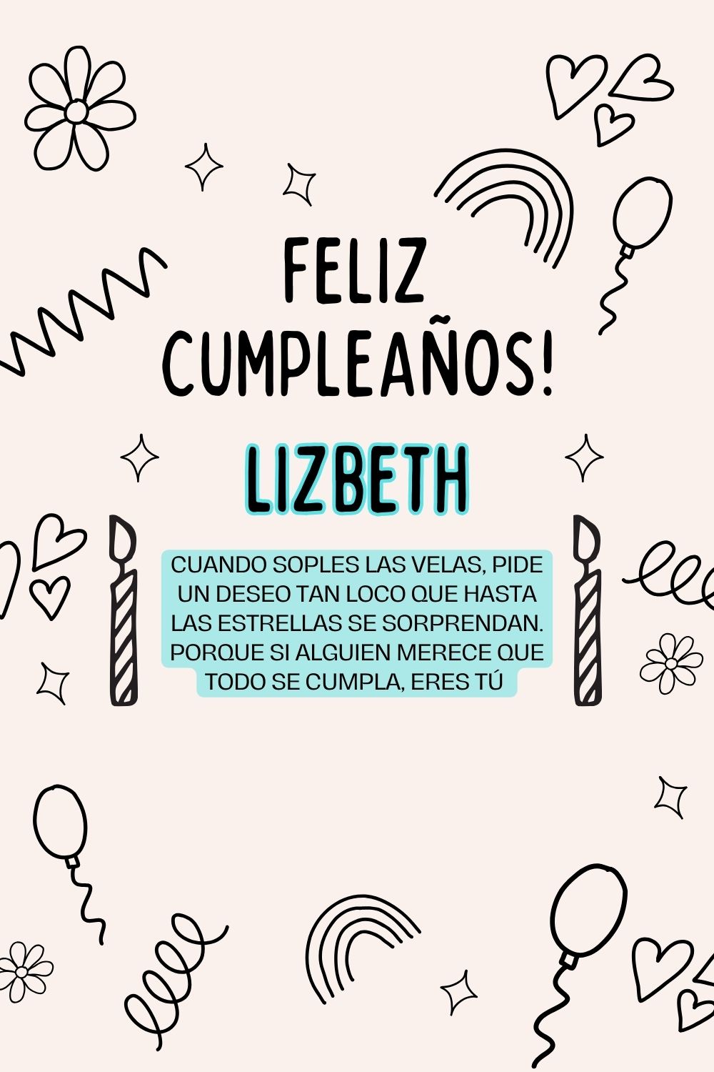 Lizbeth. Cuando soples las velas, pide un deseo tan loco que hasta las estrellas se sorpre