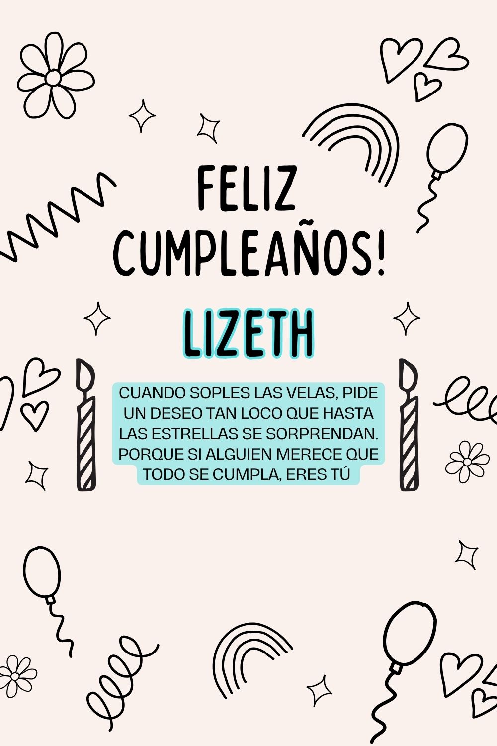 Lizeth. Cuando soples las velas, pide un deseo tan loco que hasta las estrellas se sorpren