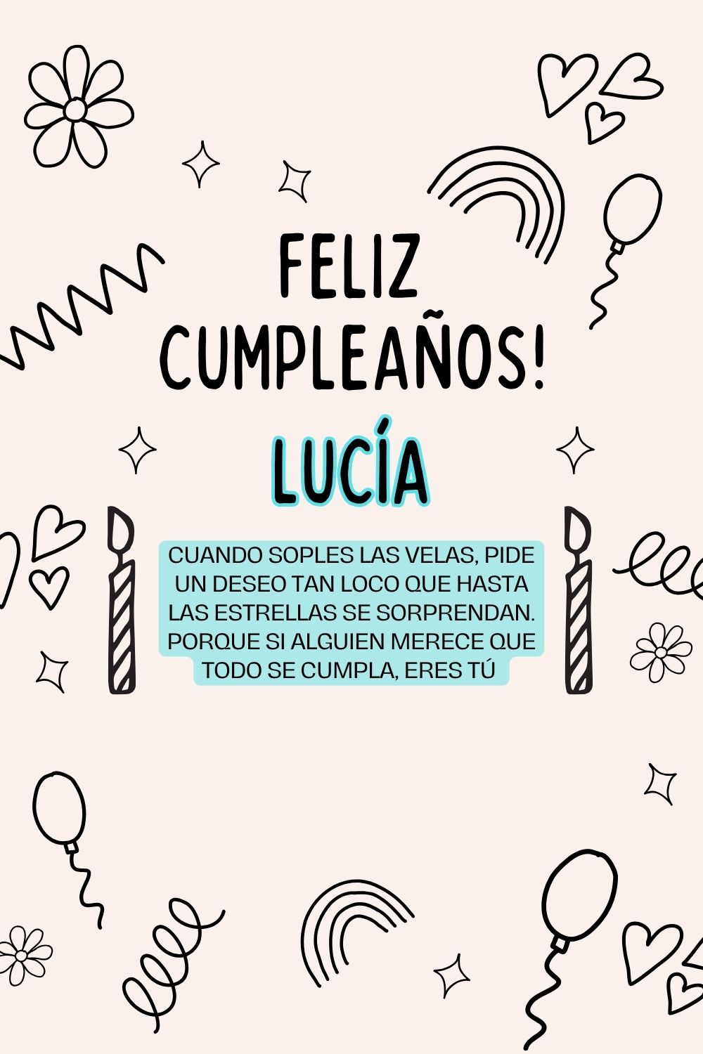 Lucía. Cuando soples las velas, pide un deseo tan loco que hasta las estrellas se sorprend