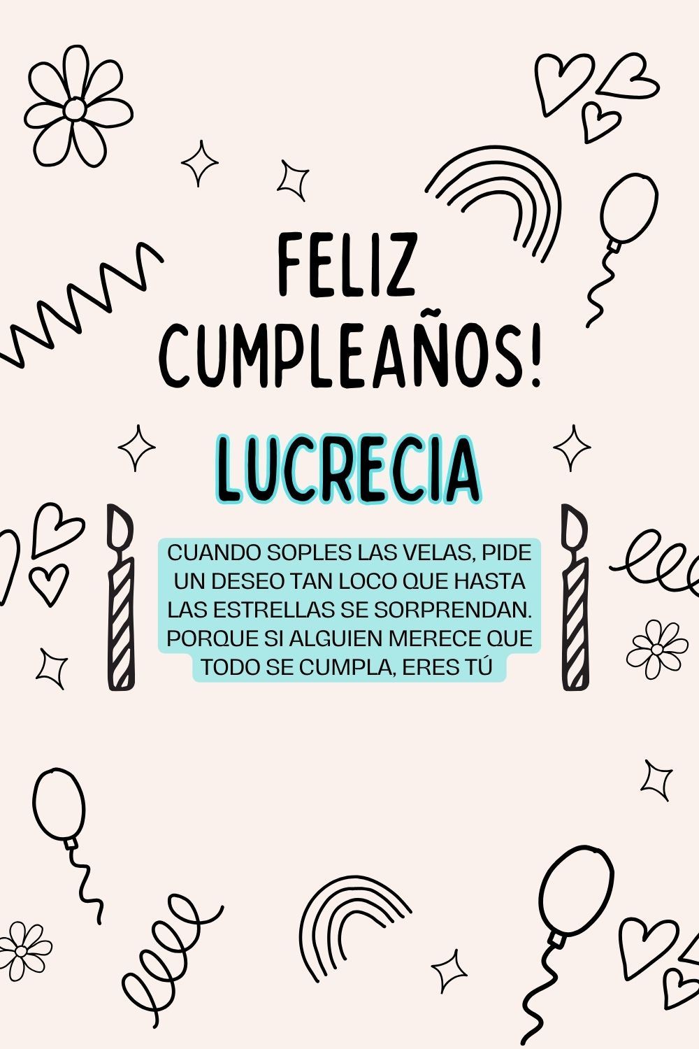 Lucrecia. Cuando soples las velas, pide un deseo tan loco que hasta las estrellas se sorpr