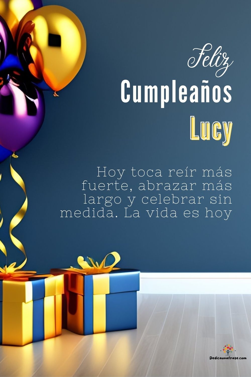 Lucy. Hoy toca reír más fuerte, abrazar más largo y celebrar sin medida. La vida es hoy ¡F