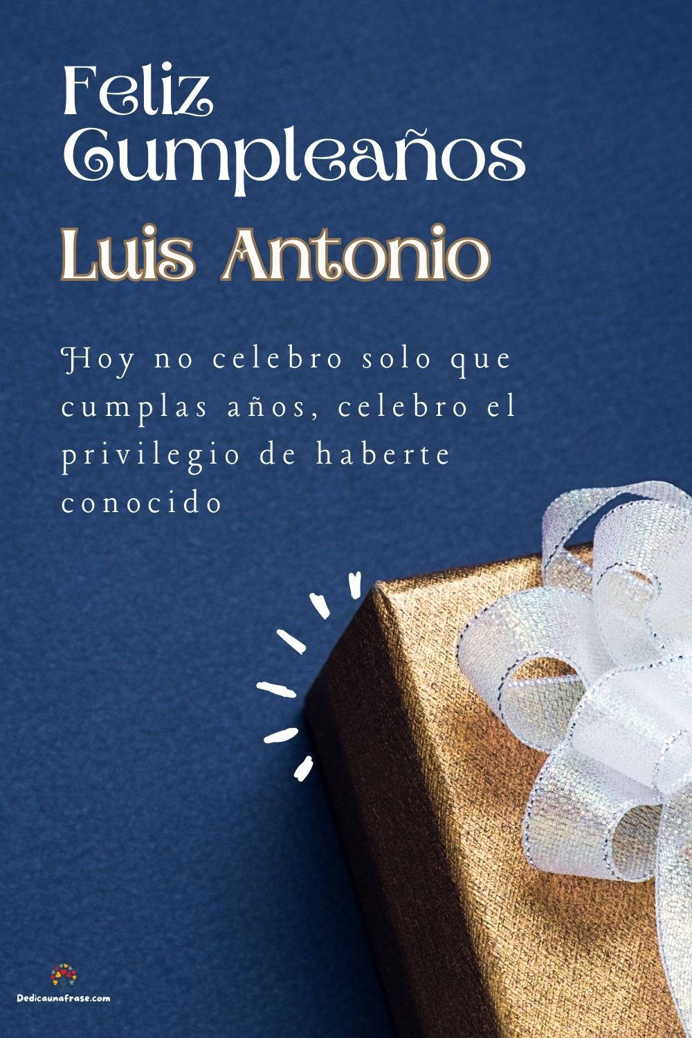 Luis Antonio. Hoy no celebro solo que cumplas años, celebro el privilegio de haberte conoc