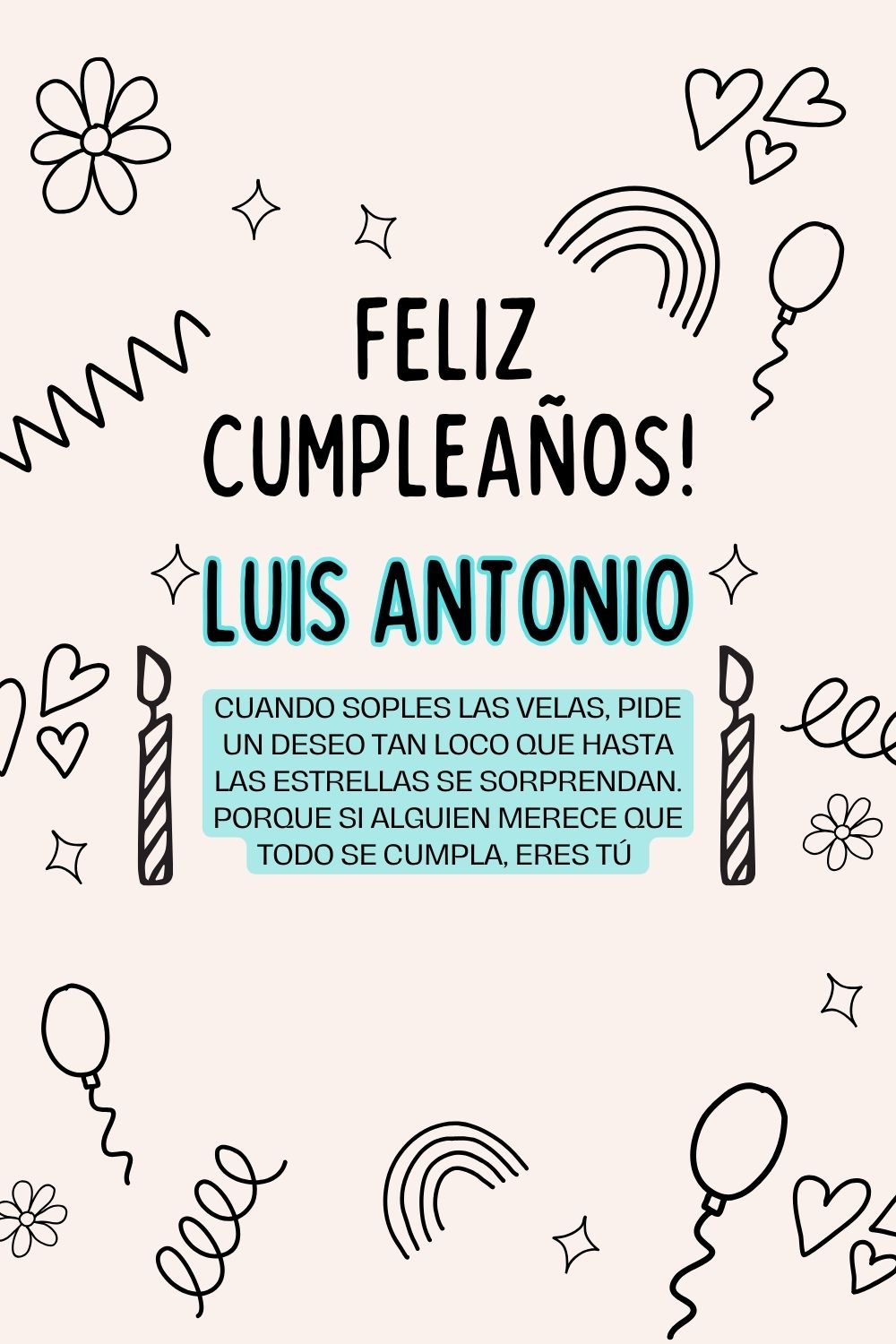 Luis Antonio. Cuando soples las velas, pide un deseo tan loco que hasta las estrellas se s