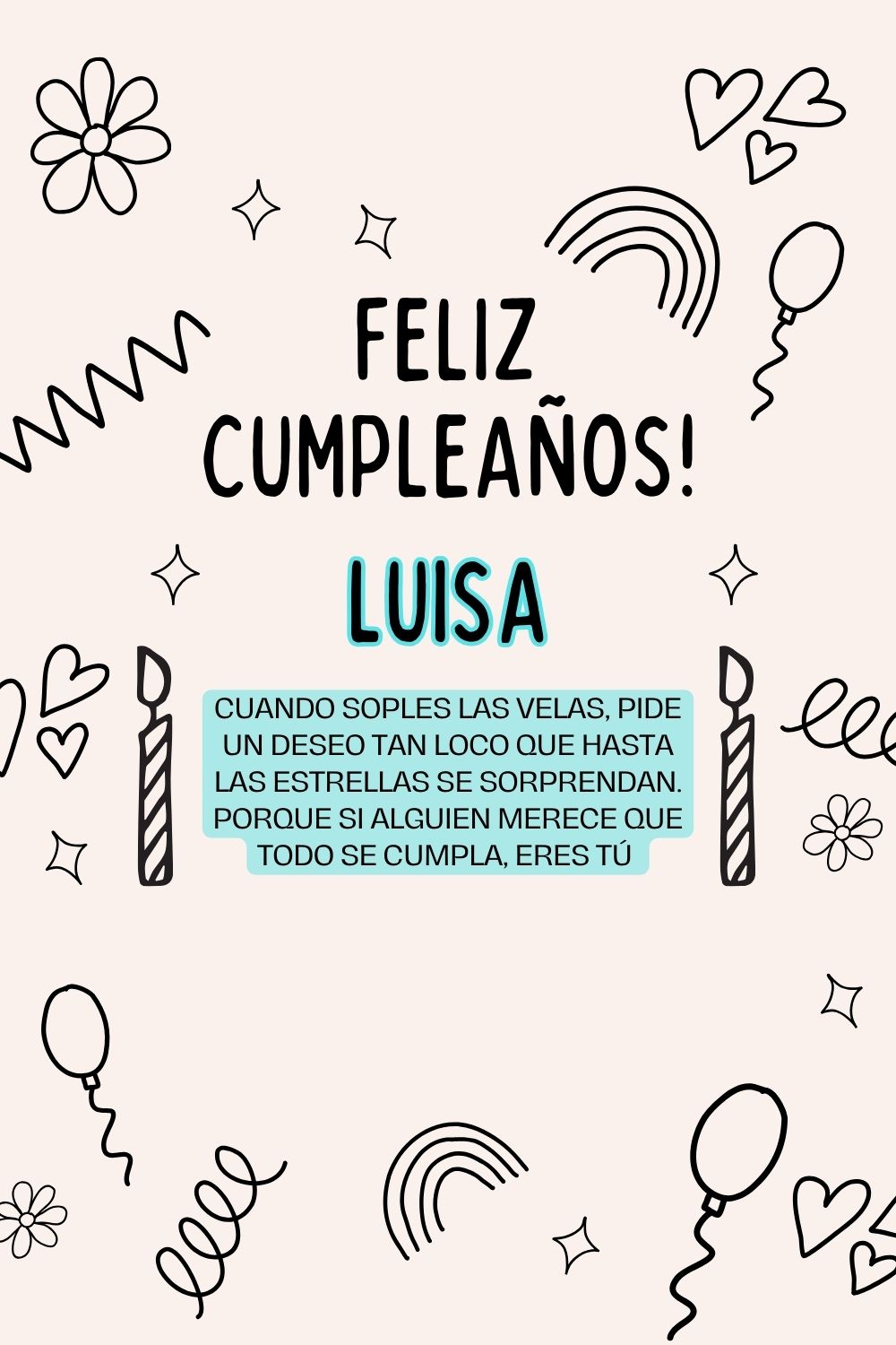 Luisa. Cuando soples las velas, pide un deseo tan loco que hasta las estrellas se sorprend
