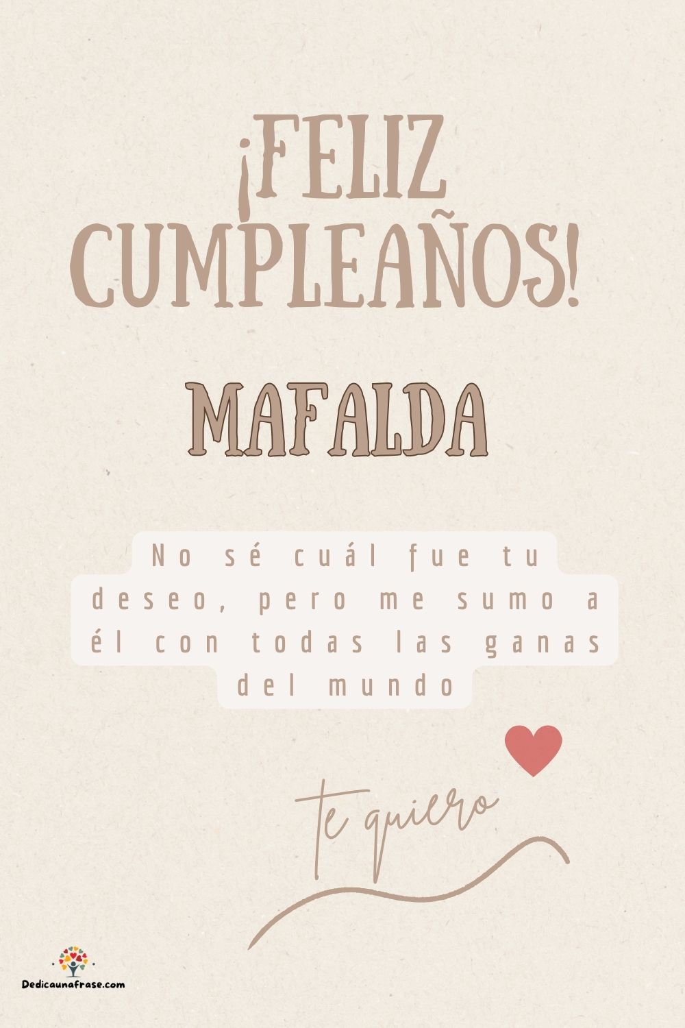 Mafalda. No sé cuál fue tu deseo, pero me sumo a él con todas las ganas del mundo ¡Feliz c