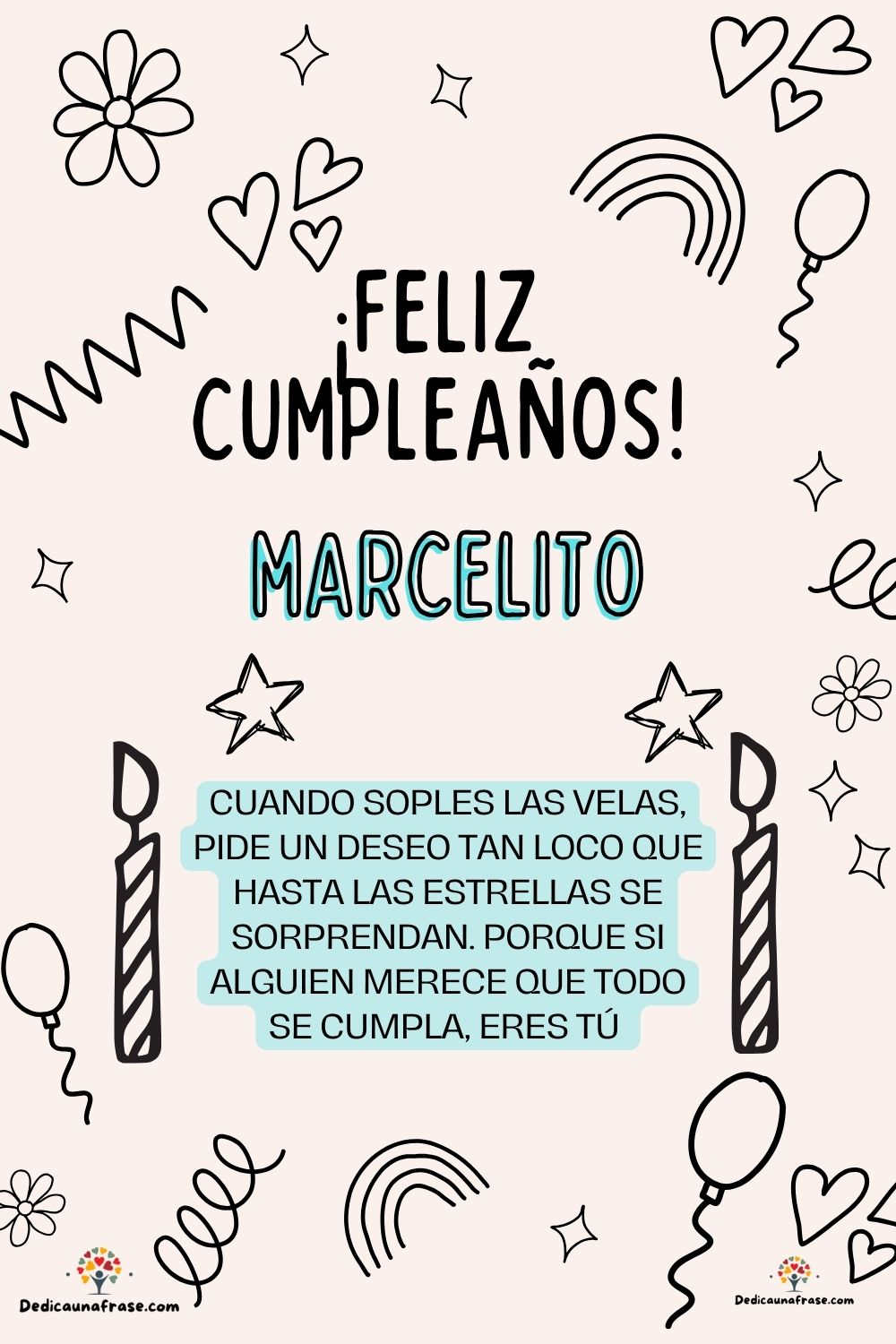 Marce. Cuando soples las velas, pide un deseo tan loco que hasta las estrellas se sorprend