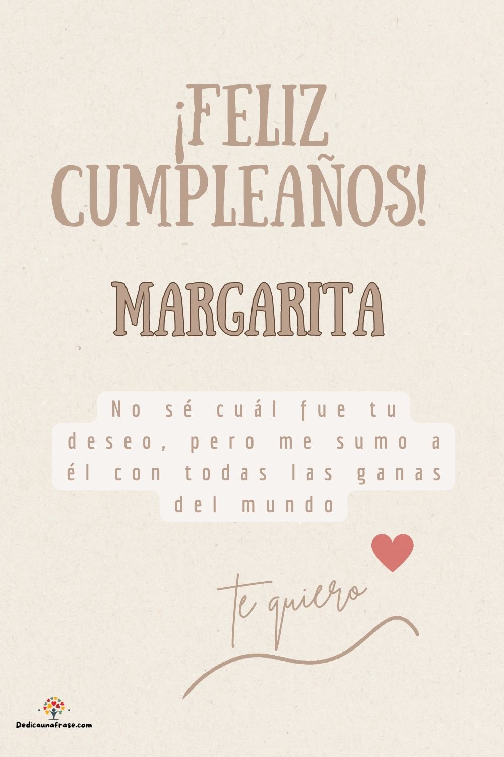 Margarita. No sé cuál fue tu deseo, pero me sumo a él con todas las ganas del mundo ¡Feliz