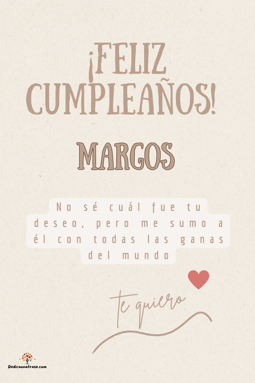 Margos. No sé cuál fue tu deseo, pero me sumo a él con todas las ganas del mundo ¡Feliz cu