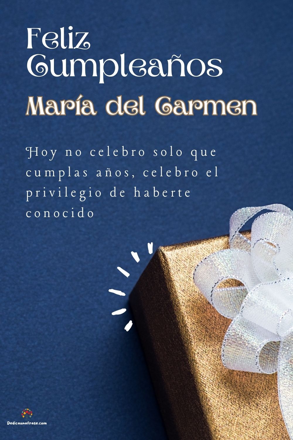 María del Carmen. Hoy no celebro solo que cumplas años, celebro el privilegio de haberte c