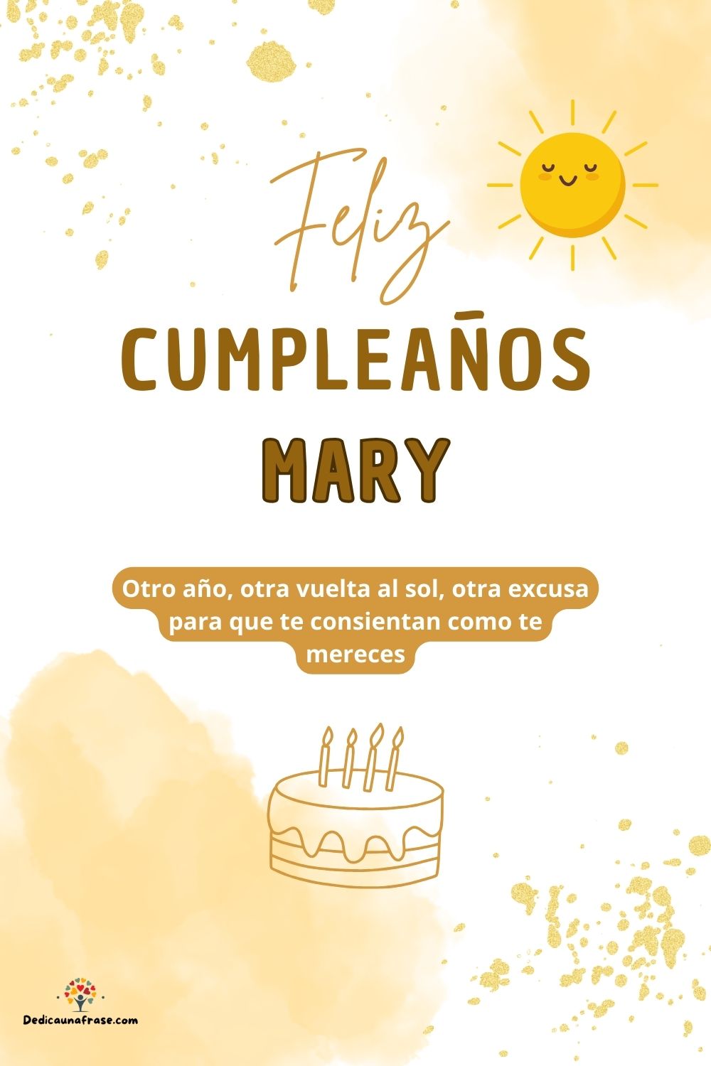 Mary. Otro año, otra vuelta al sol, otra excusa para que te consientan como te mereces ¡Fe