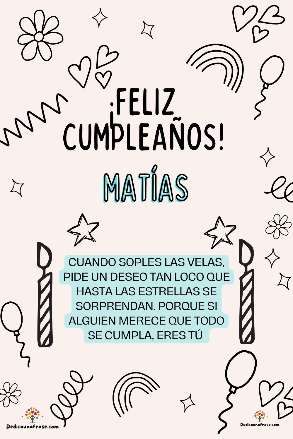 Matías. Cuando soples las velas, pide un deseo tan loco que hasta las estrellas se sorpren