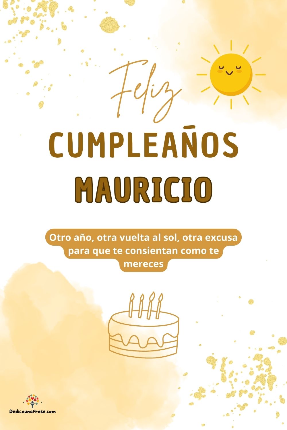 Mauricio. Otro año, otra vuelta al sol, otra excusa para que te consientan como te mereces