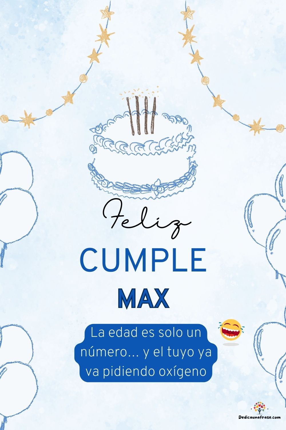 Max. La edad es solo un número… y el tuyo ya va pidiendo oxígeno ¡Feliz cumpleaños!
