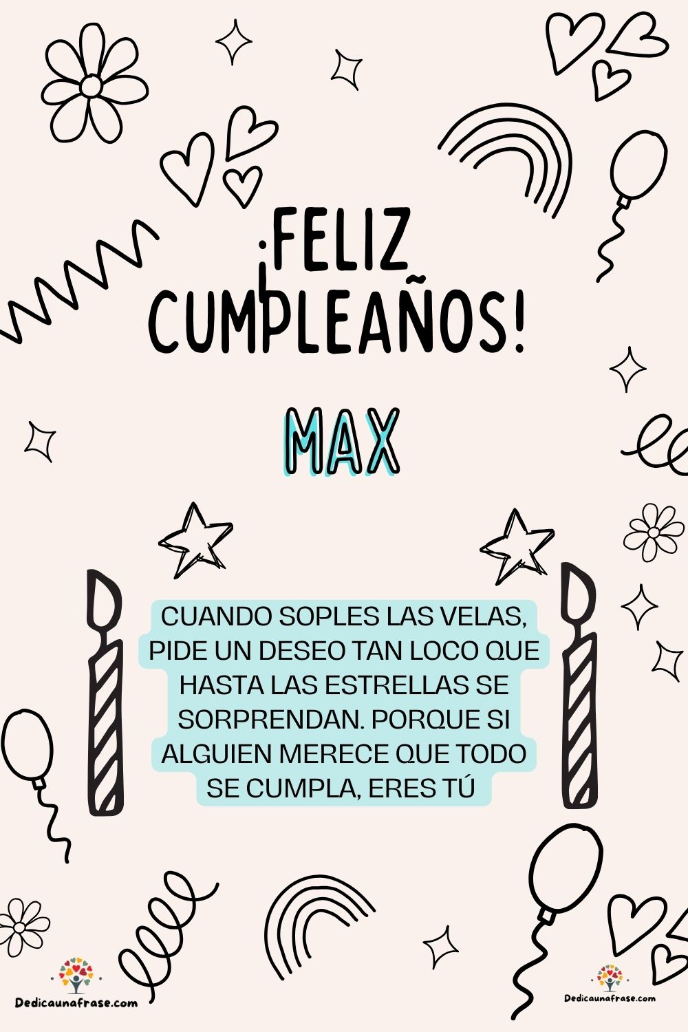 Max. Cuando soples las velas, pide un deseo tan loco que hasta las estrellas se sorprendan