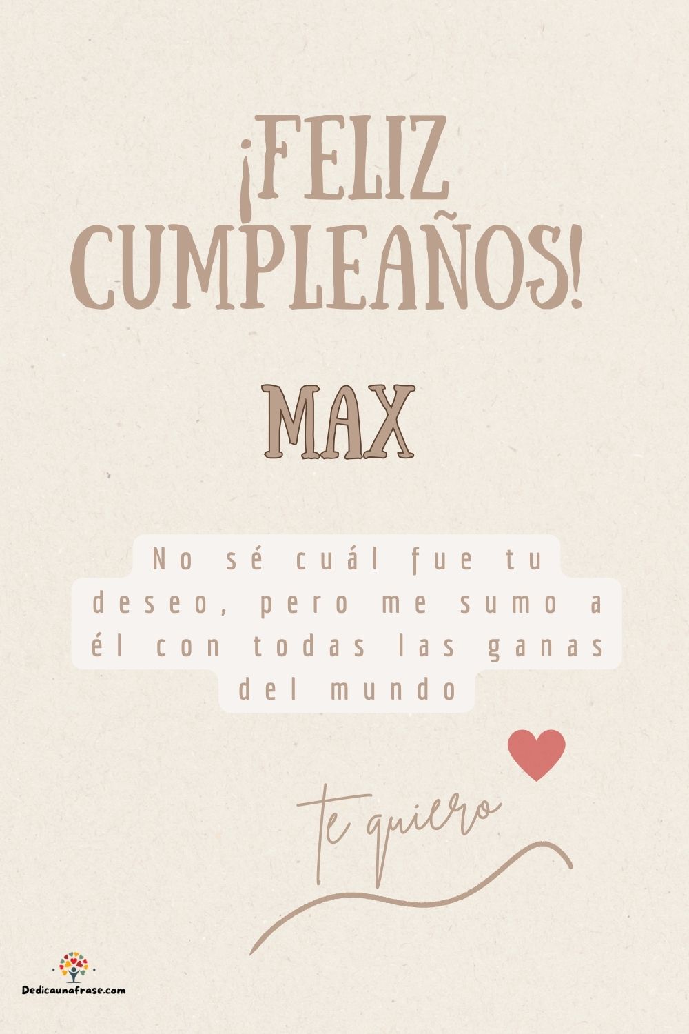 Max. No sé cuál fue tu deseo, pero me sumo a él con todas las ganas del mundo ¡Feliz cumpl