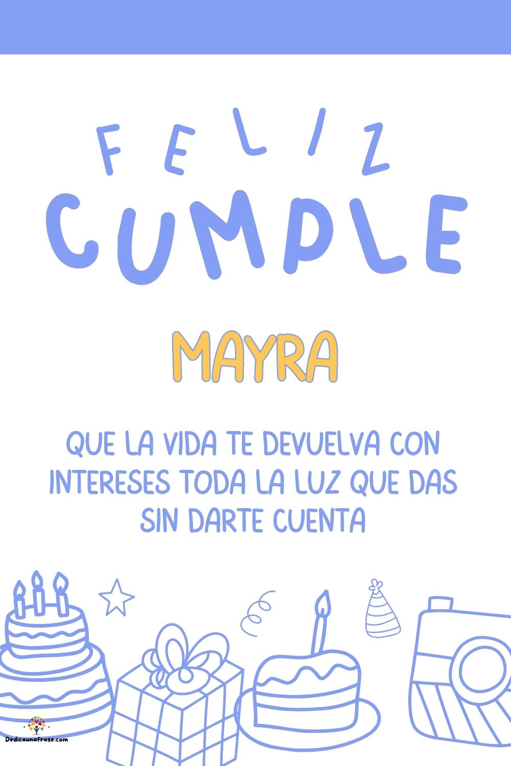 Mayra. Que la vida te devuelva con intereses toda la luz que das sin darte cuenta ¡Feliz c