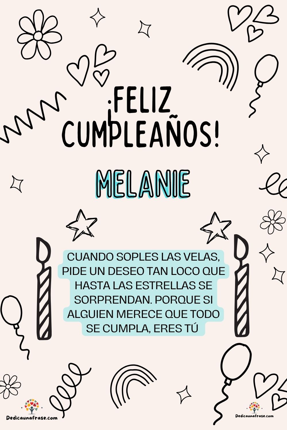 Melanie. Cuando soples las velas, pide un deseo tan loco que hasta las estrellas se sorpre
