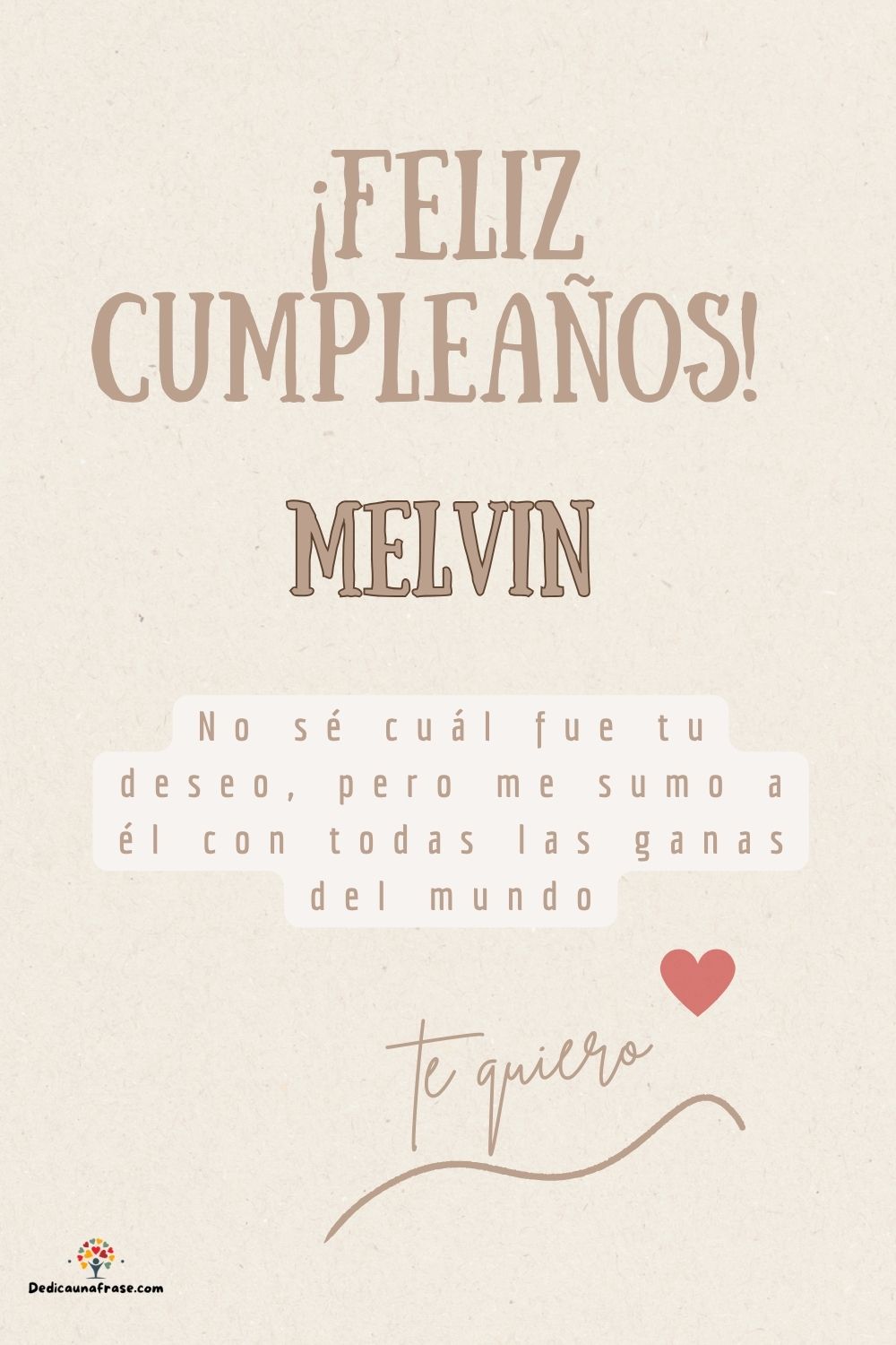 Melvin. No sé cuál fue tu deseo, pero me sumo a él con todas las ganas del mundo ¡Feliz cu