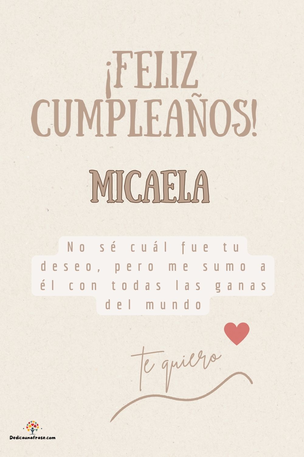 Micaela. No sé cuál fue tu deseo, pero me sumo a él con todas las ganas del mundo ¡Feliz c