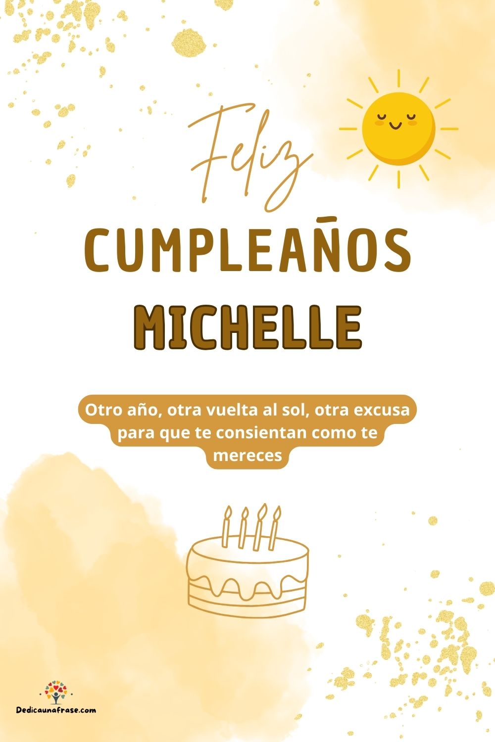Michelle. Otro año, otra vuelta al sol, otra excusa para que te consientan como te mereces