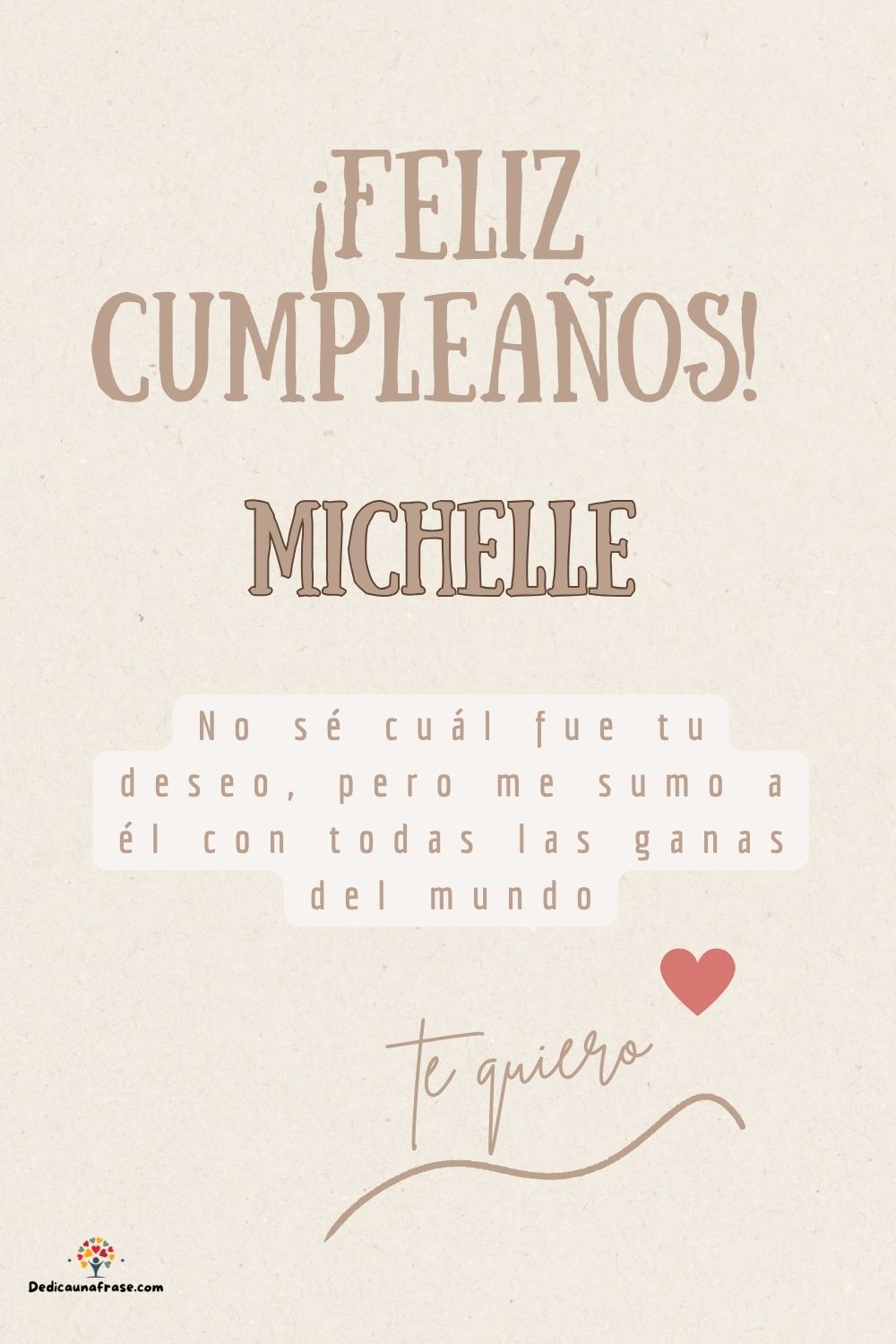Michelle. No sé cuál fue tu deseo, pero me sumo a él con todas las ganas del mundo ¡Feliz