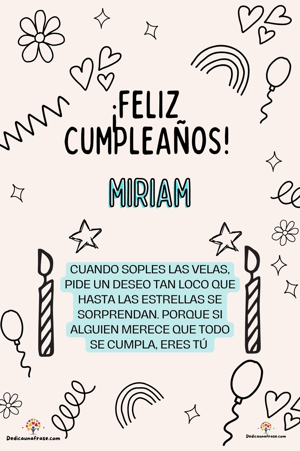 Miriam. Cuando soples las velas, pide un deseo tan loco que hasta las estrellas se sorpren