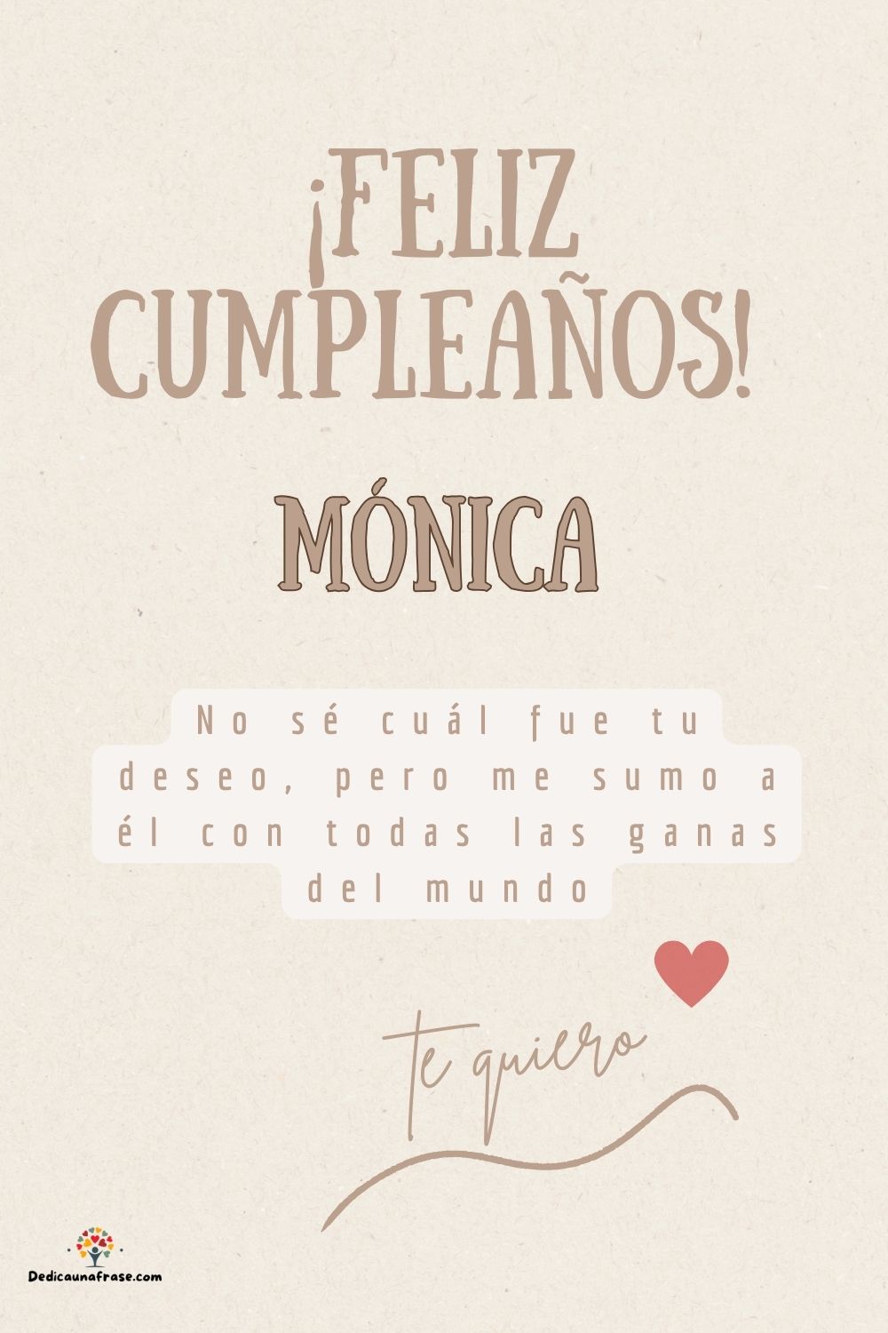Mónica. No sé cuál fue tu deseo, pero me sumo a él con todas las ganas del mundo ¡Feliz cu
