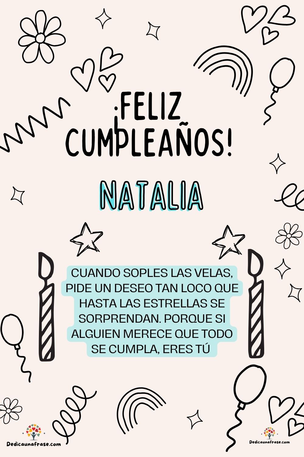 Natalia. Cuando soples las velas, pide un deseo tan loco que hasta las estrellas se sorpre