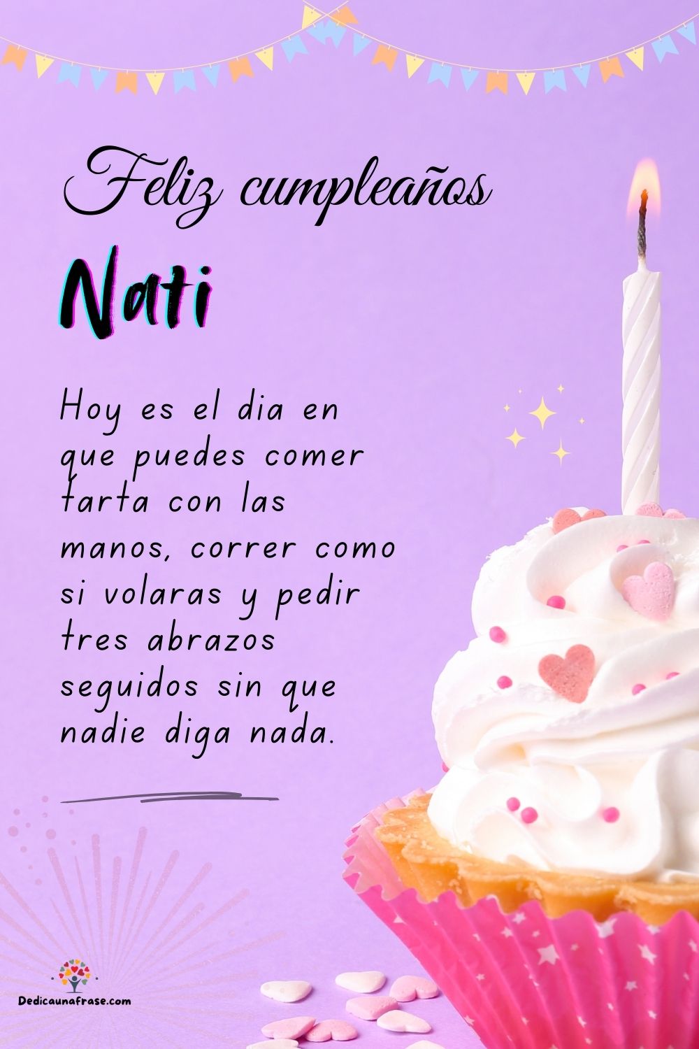 Nati. Hoy es el día en que puedes comer tarta con las manos, correr como si volaras y pedi