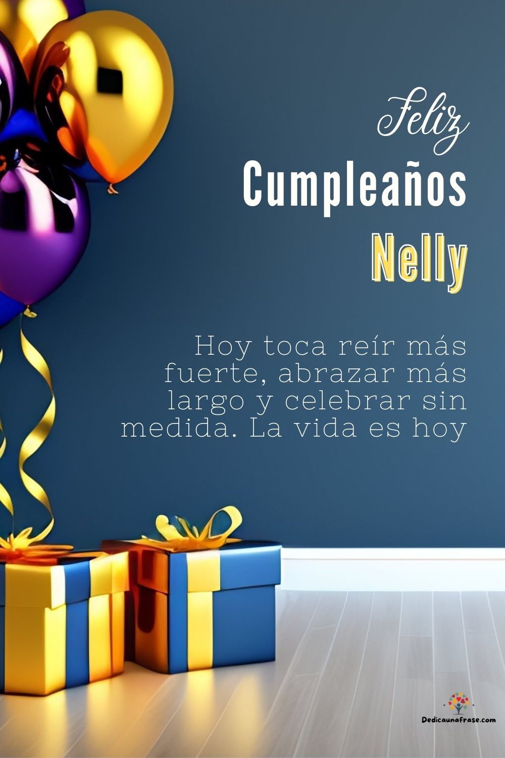 Nelly. Hoy toca reír más fuerte, abrazar más largo y celebrar sin medida. La vida es hoy ¡