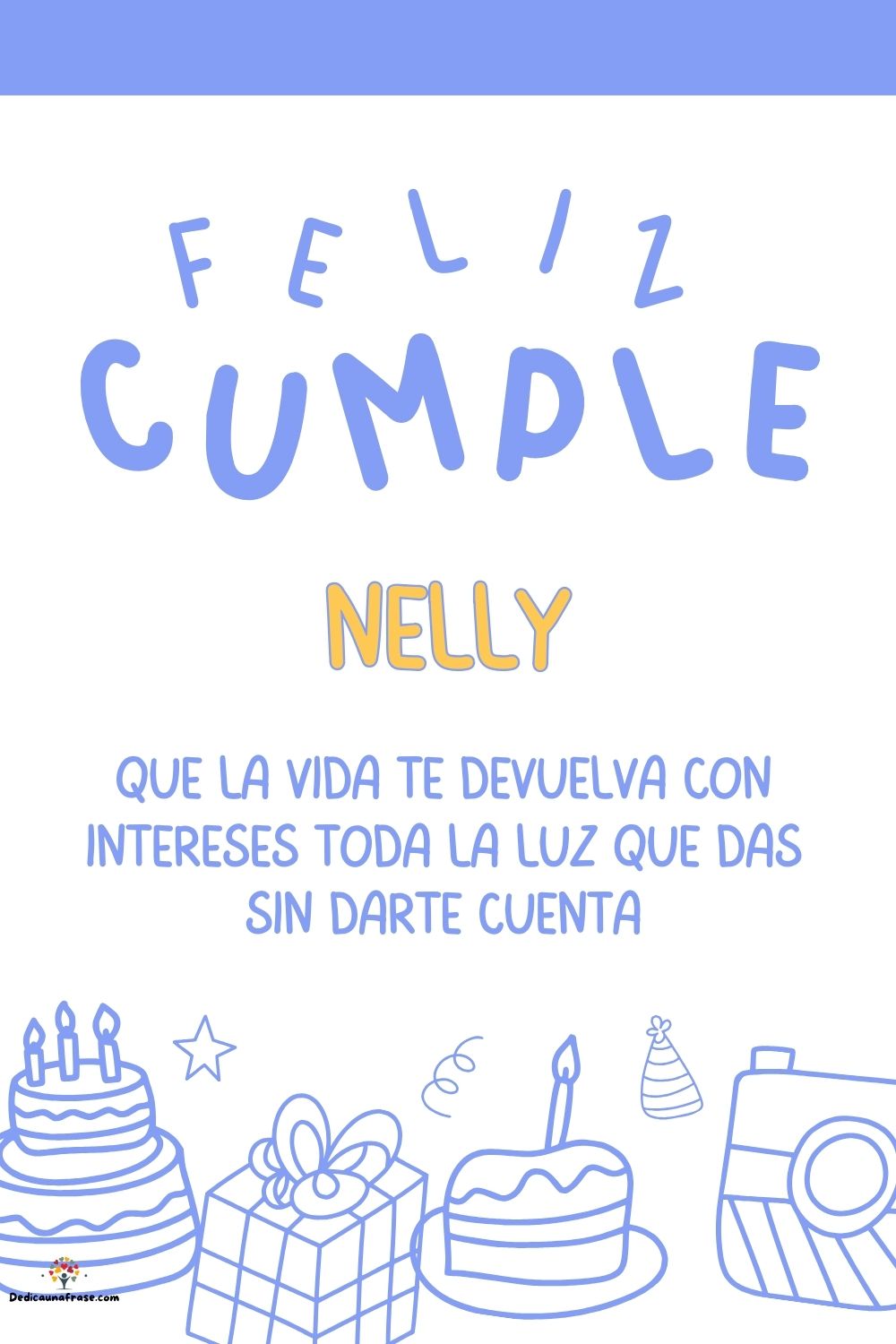 Nelly. Que la vida te devuelva con intereses toda la luz que das sin darte cuenta ¡Feliz c