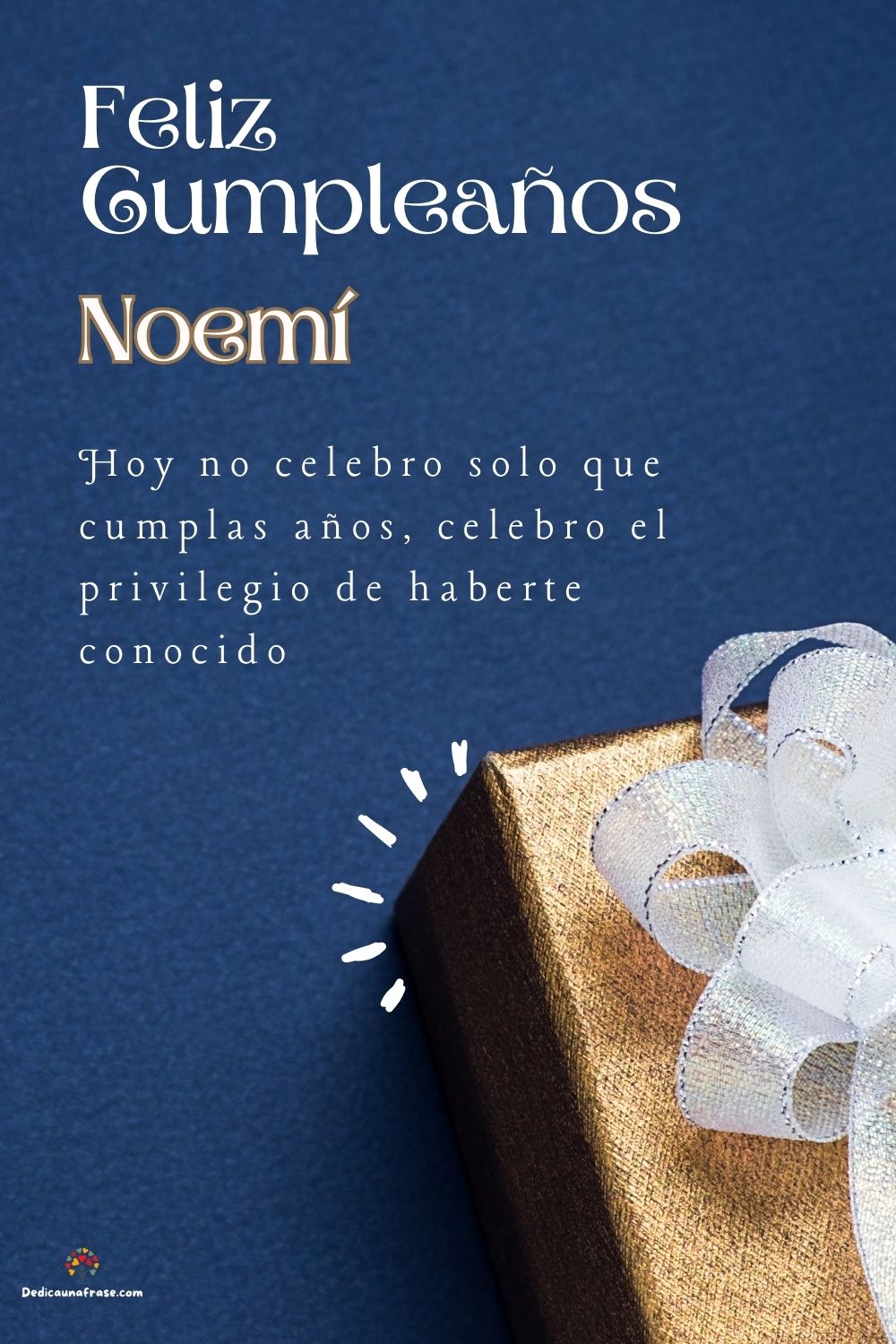 Noemí. Hoy no celebro solo que cumplas años, celebro el privilegio de haberte conocido ¡Fe
