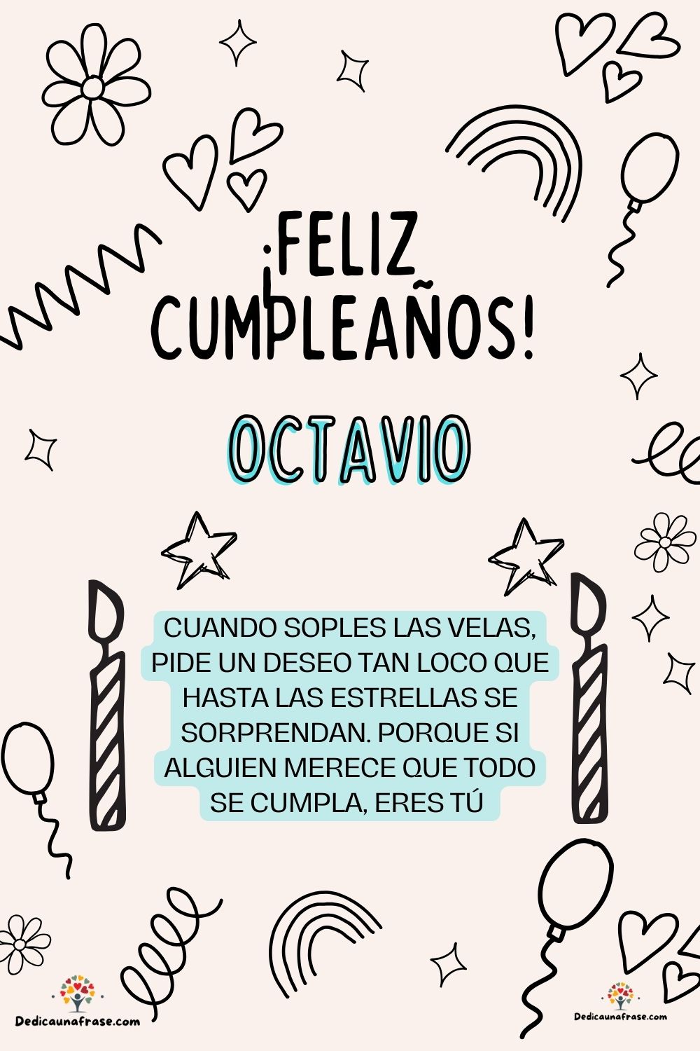Octavio. Cuando soples las velas, pide un deseo tan loco que hasta las estrellas se sorpre