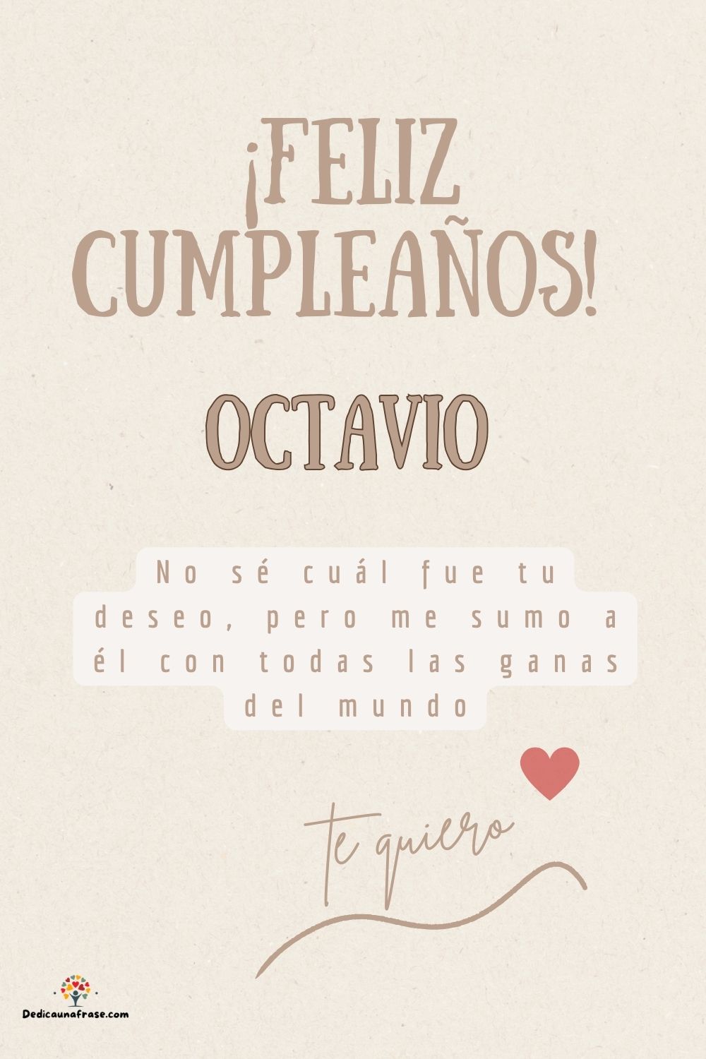 Octavio. No sé cuál fue tu deseo, pero me sumo a él con todas las ganas del mundo ¡Feliz c