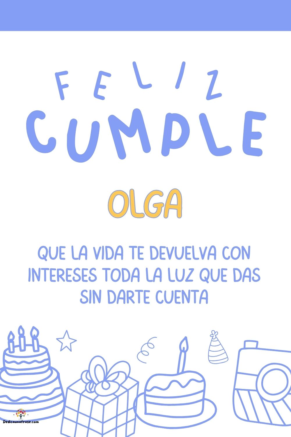Olga. Que la vida te devuelva con intereses toda la luz que das sin darte cuenta ¡Feliz cu