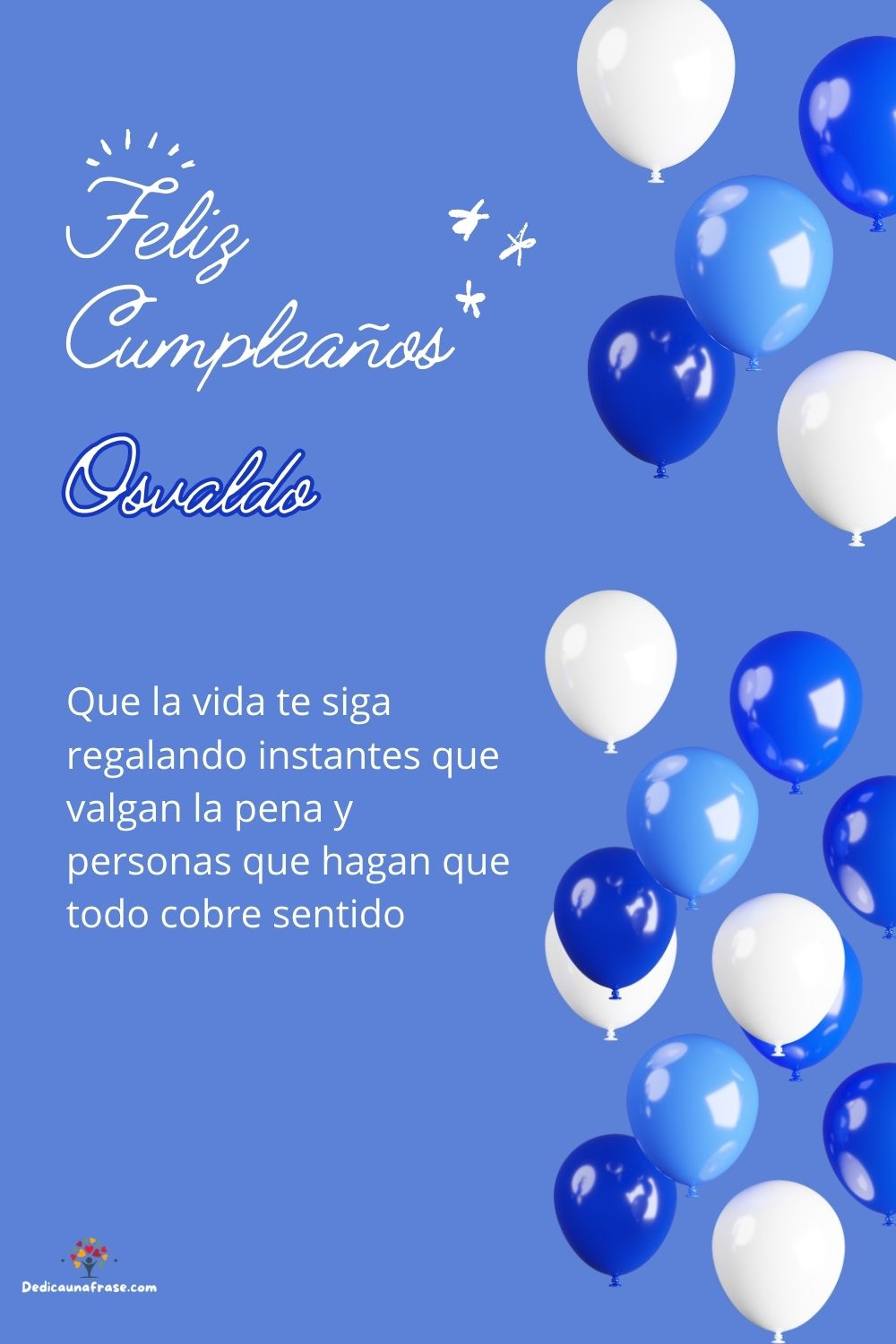 Osvaldo. Que la vida te siga regalando instantes que valgan la pena y personas que hagan q