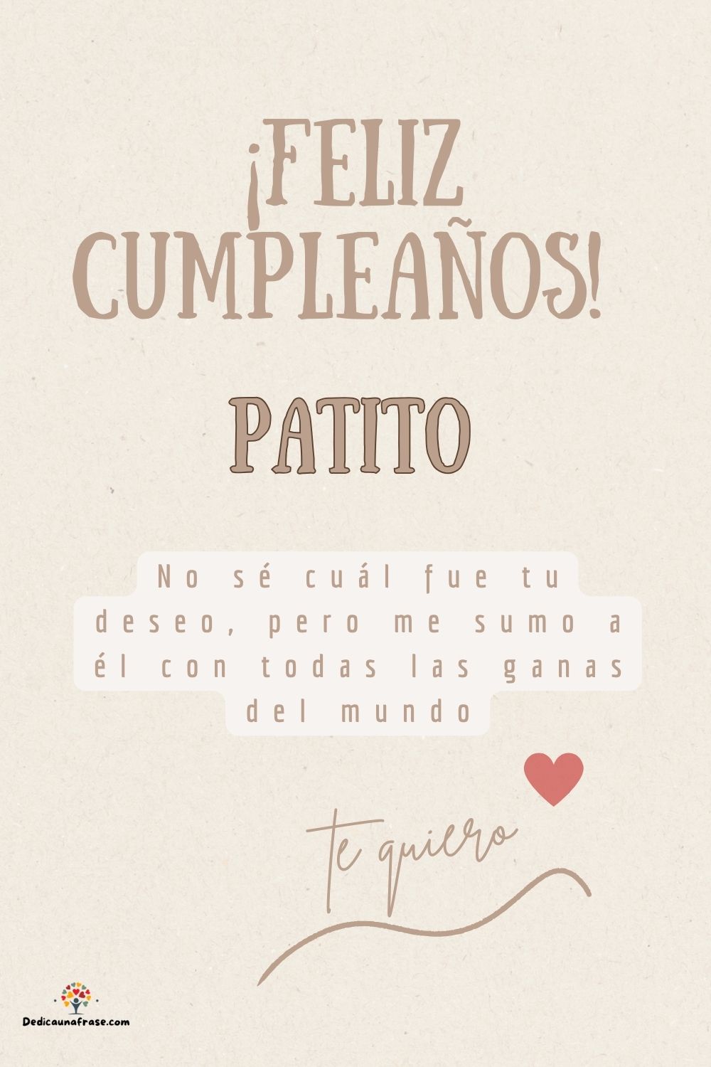 Patito. No sé cuál fue tu deseo, pero me sumo a él con todas las ganas del mundo ¡Feliz cu
