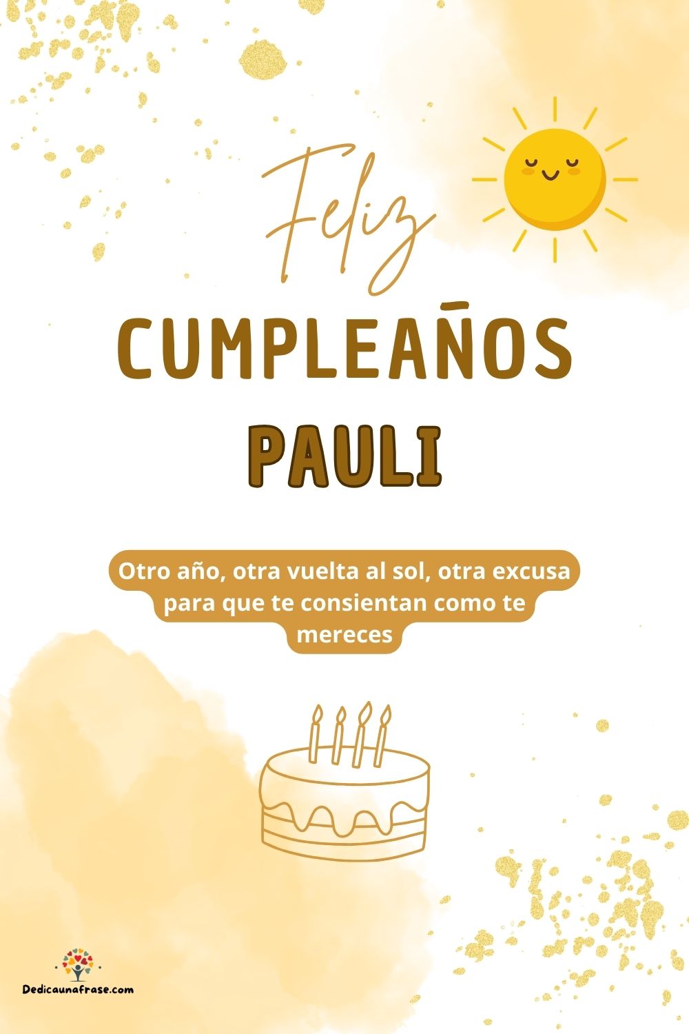 Pauli. Otro año, otra vuelta al sol, otra excusa para que te consientan como te mereces ¡F