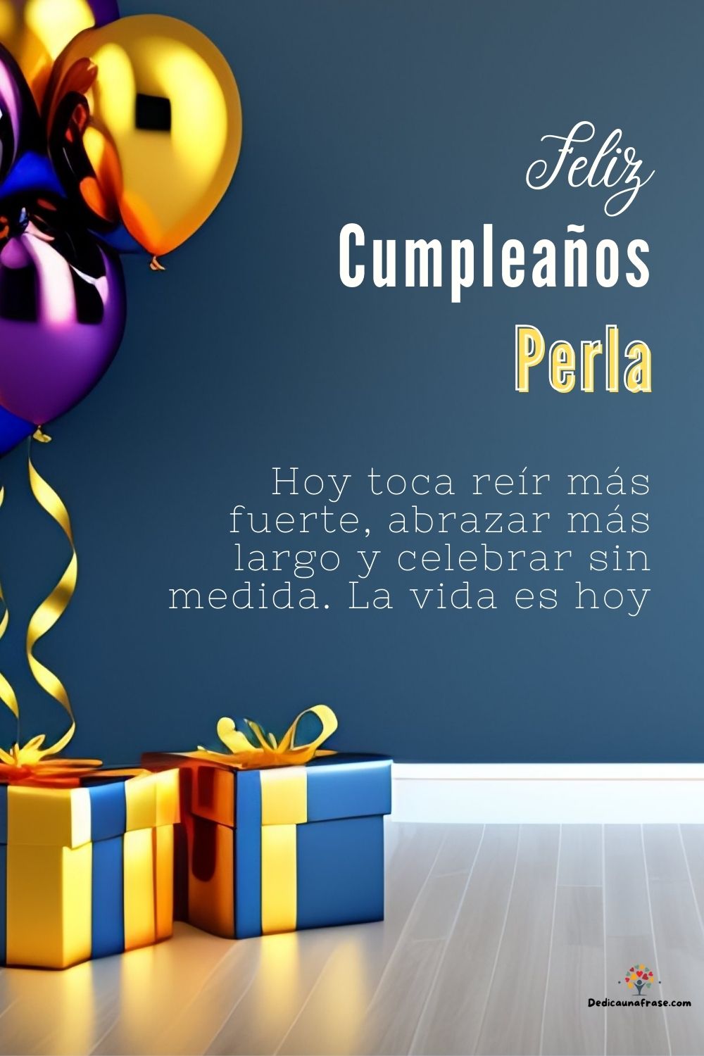 Perla. Hoy toca reír más fuerte, abrazar más largo y celebrar sin medida. La vida es hoy ¡