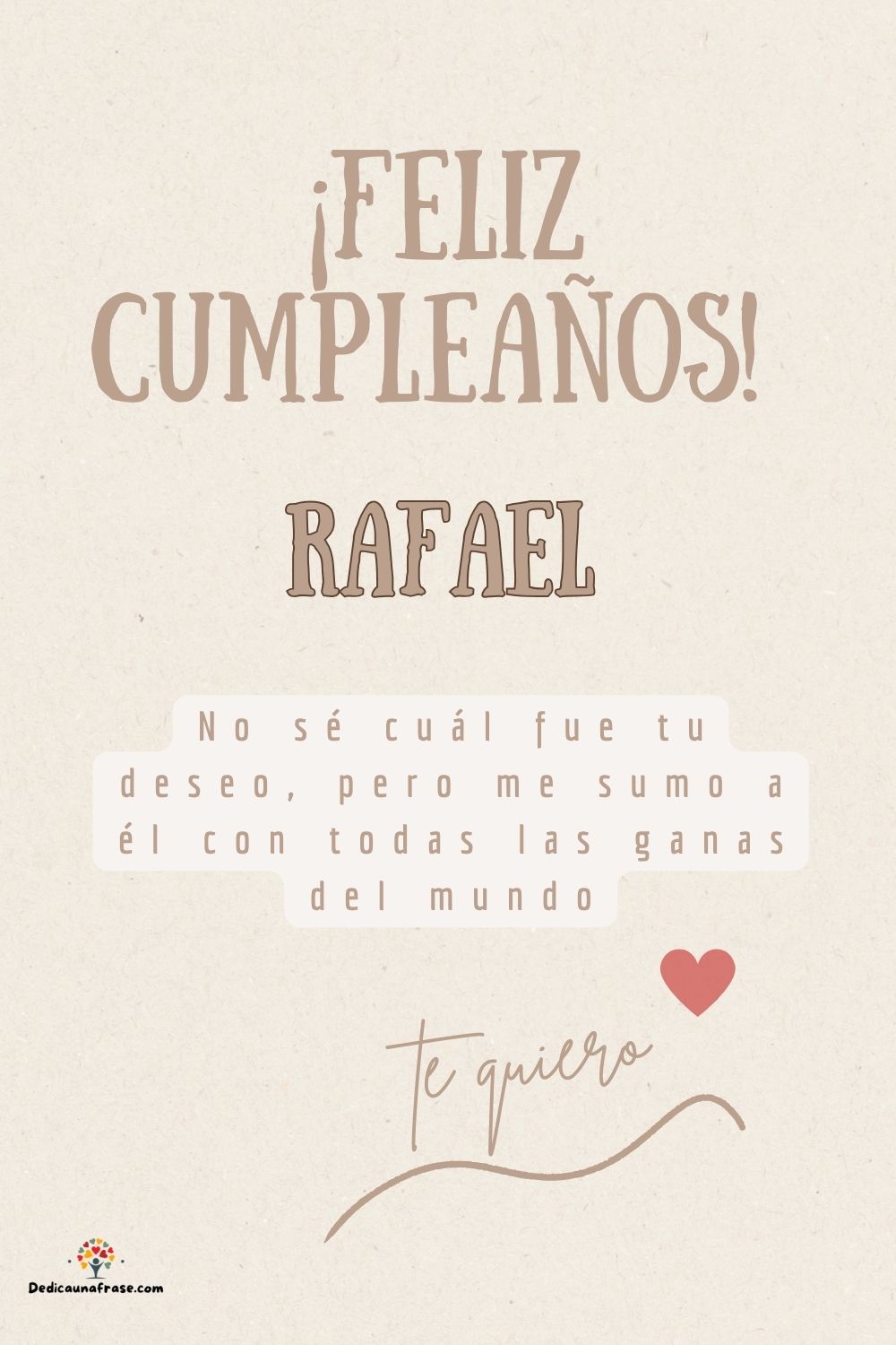 Rafael. No sé cuál fue tu deseo, pero me sumo a él con todas las ganas del mundo ¡Feliz cu