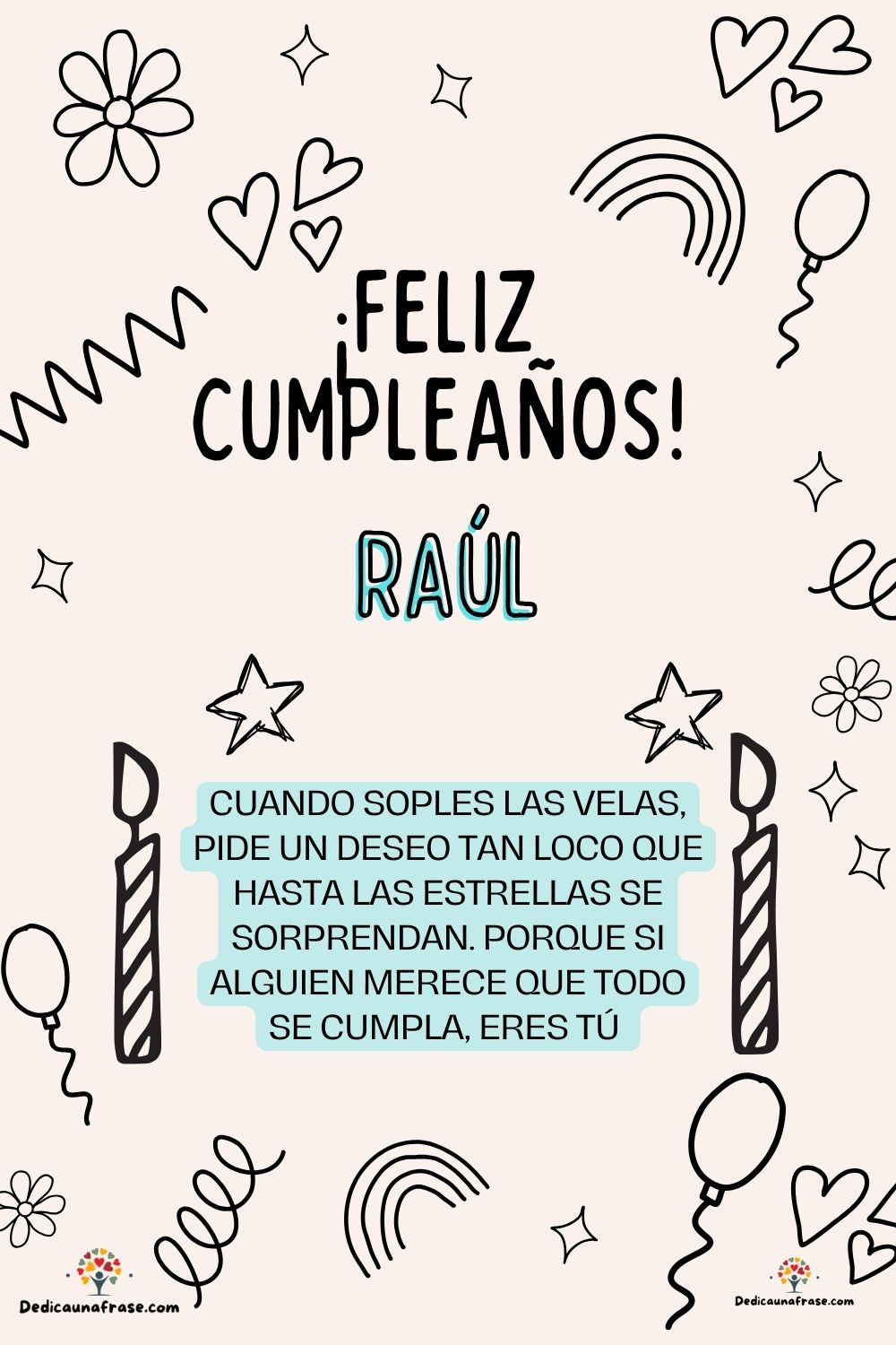 Raquel. Cuando soples las velas, pide un deseo tan loco que hasta las estrellas se sorpren