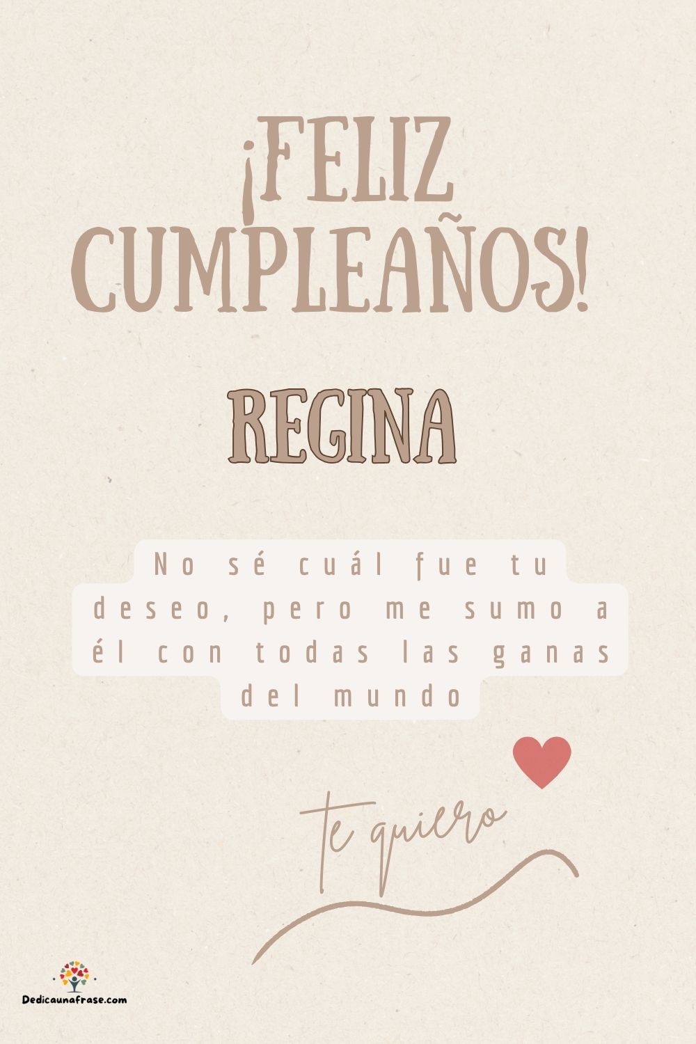 Regina. No sé cuál fue tu deseo, pero me sumo a él con todas las ganas del mundo ¡Feliz cu